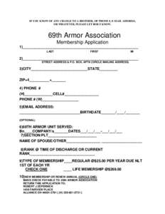 IF YOU KNOW OF ANY CHANGE TO A BROTHER, OF PHONE #, E-MAIL ADDRESS, OR WHATEVER, PLEASE LET BOB Z KNOW. 69th Armor Association Membership Application 1)_________________________________________________________