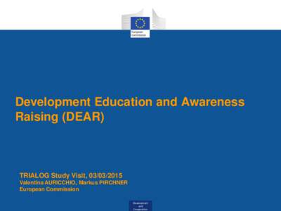 Development Education and Awareness Raising (DEAR) TRIALOG Study Visit, Valentina AURICCHIO, Markus PIRCHNER European Commission