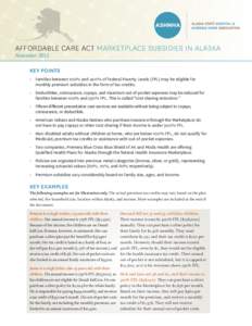 AFFORDABLE CARE ACT Marketplace Subsidies in Alaska November 2013 Key Points •	 F amilies between 100% and 400% of Federal Poverty Levels (FPL) may be eligible for monthly premium subsidies in the form of tax credits.