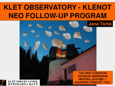 KLET OBSERVATORY - KLENOT NEO FOLLOW-UP PROGRAM Jana Tichá THE FIRST EUROPEAN ASTEROID OBSERVERS