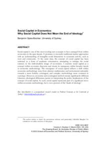 Social Capital in Economics: Why Social Capital Does Not Mean the End of Ideology1 Benjamin Spies-Butcher, University of Sydney ABSTRACT Social capital is one of the most exciting new concepts to have emerged from within