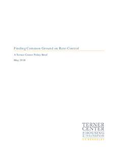 Finding Common Ground on Rent Control A Terner Center Policy Brief May 2018 Introduction California is in the throes of a serious housing crisis, with rising rents and displacement pressures