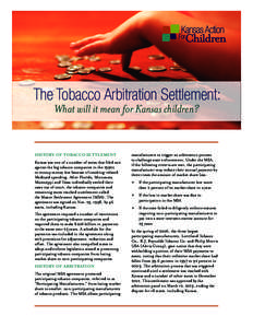 The Tobacco Arbitration Settlement: What will it mean for Kansas children? History of tobacco settlement Kansas was one of a number of states that filed suit against the big tobacco companies in the 1990s