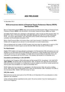 ASX RELEASE 18 December 2012 BOQ announces details of Perpetual Equity Preference Shares (PEPS) Reinvestment Offer Bank of Queensland Limited (BOQ) today announced that the Reinvestment Offer for Perpetual Equity