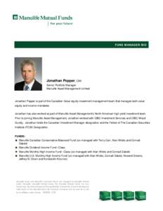 F UN D M AN AG E R B IO  Jonathan Popper, CIM Senior Portfolio Manager Manulife Asset Management Limited