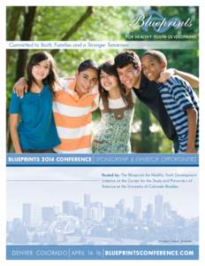 FOR HEALTHY YOUTH DEVELOPMENT  Committed to Youth, Families and a Stronger Tomorrow BLUEPRINTS 2014 CONFERENCE SPONSORSHIP & EXHIBITOR OPPORTUNITIES Hosted by: The Blueprints for Healthy Youth Development