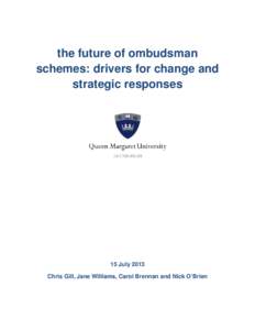 the future of ombudsman schemes: drivers for change and strategic responses 15 July 2013 Chris Gill, Jane Williams, Carol Brennan and Nick O’Brien
