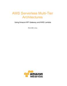 AWS Serverless Multi-Tier Architectures Using Amazon API Gateway and AWS Lambda November 2015  Amazon Web Services – AWS Serverless Multi-Tier Architectures