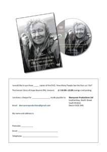 I would like to purchase _____ copies of the DVD, ‘How Many People See the Stars as I Do?’ The Exmoor Story of Hope Bourne (PAL Version) @ £10.00 + £2.00 postage and packing  I enclose a cheque for ________________