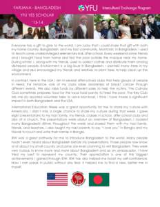 FARJANA - BANGLADESH YFU YES SCHOLAR ‘13-14 Everyone has a gift to give to the world. I am lucky that I could share that gift with both my home country, Bangladesh, and my host community, Montclair. In Bangladesh, I us