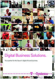 Digital Business Solutions. Your partner for the future in digital life and business. Digital Business by T-Systems. Our Digital Business Solutions range brings together extensive expertise and innovative solutions from