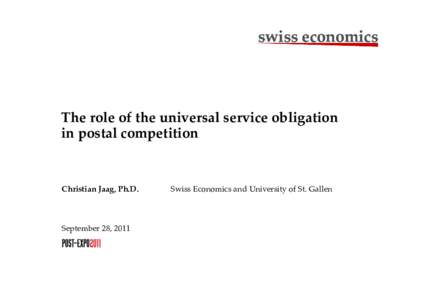 swiss economics  The role of the universal service obligation in postal competition  Christian Jaag, Ph.D.