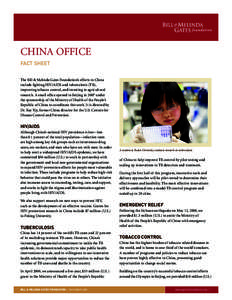 China office FACT SHEET The Bill & Melinda Gates Foundation’s efforts in China include fighting HIV/AIDS and tuberculosis (TB), improving tobacco control, and investing in agricultural research. A small office opened i