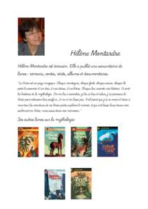 Hélène Montardre Hélène Montardre est écrivain. Elle a publié une soixantaine de livres : romans, contes, récits, albums et documentaires. 