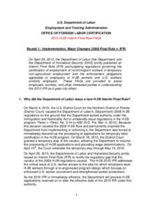 U.S. Department of Labor Employment and Training Administration OFFICE OF FOREIGN LABOR CERTIFICATION 2015 H-2B Interim Final Rule FAQs Round 1: Implementation, Major ChangesFinal Rule v. IFR) On April 29, 2015, t