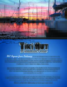 360 Degrees from Ordinary.  If you are looking to host a unique event on the water, look no further. The Tiki Hut at Henderson’s Wharf is the destination you have been looking for. The views are amazing, 360 degrees of