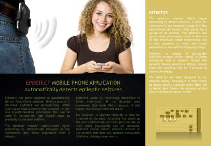 DETECTOR The detector employs digital signal processing to detect seizures. It looks for movement in the frequency range of 2-5Hz (movements per second) that persist for a period of 10 seconds. The detector will