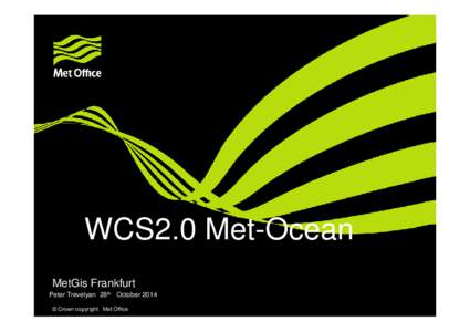 WCS2.0 Met-Ocean MetGis Frankfurt Peter Trevelyan 28th October 2014 © Crown copyright Met Office  The Main Messages(1)