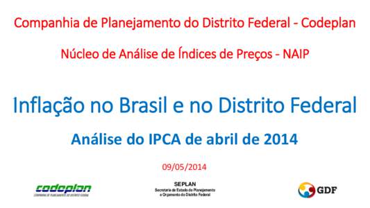 Companhia de Planejamento do Distrito Federal - Codeplan Núcleo de Análise de Índices de Preços - NAIP Inflação no Brasil e no Distrito Federal Análise do IPCA de abril de