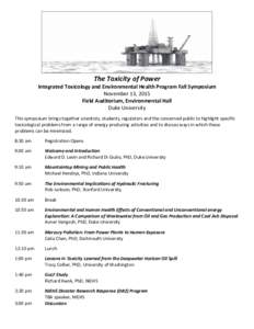 The Toxicity of Power Integrated Toxicology and Environmental Health Program Fall Symposium November 13, 2015 Field Auditorium, Environmental Hall Duke University This symposium brings together scientists, students, regu