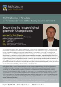 The UWA Institute of Agriculture and the International Centre for Blant Breeding Education and Research Sequencing the hexaploid wheat genome in 42 simple steps Associate Prof David Edwards