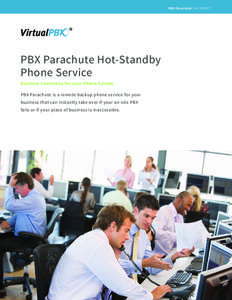 PBX Parachute  DATASHEET  PBX Parachute Hot-Standby Phone Service Business Continuity for your Phone System PBX Parachute is a remote backup phone service for your