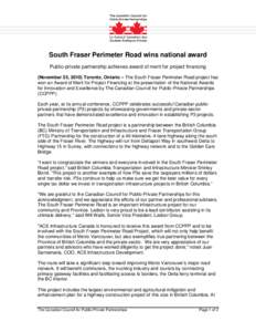 South Fraser Perimeter Road wins national award Public-private partnership achieves award of merit for project financing (November 25, 2010) Toronto, Ontario – The South Fraser Perimeter Road project has won an Award o