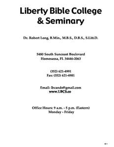 Liberty Bible College & Seminary Dr. Robert Long, B.Min., M.B.S., D.B.S., S.Litt.D[removed]South Suncoast Boulevard Homosassa, FL[removed]
