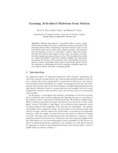 Learning Articulated Skeletons from Motion David A. Ross, Daniel Tarlow, and Richard S. Zemel Department of Computer Science, University of Toronto, Canada {dross,dtarlow,zemel}@cs.toronto.edu  Abstract. Humans demonstra
