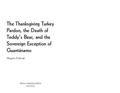 The Thanksgiving Turkey Pardon, the Death of Teddy’s Bear, and the Sovereign Exception of Guantánamo Magnus Fiskesjö