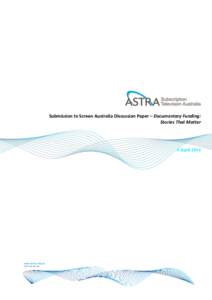 Submission to Screen Australia Discussion Paper – Documentary Funding: Stories That Matter 4 April 2014  1. Introduction