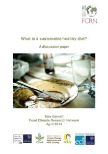 What is a sustainable healthy diet? A discussion paper Tara Garnett Food Climate Research Network April 2014
