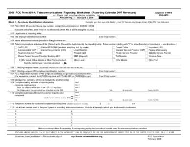 2008 FCC Form 499-A Telecommunications Reporting Worksheet (Reporting Calendar 2007 Revenues) >>> Please read instructions before completing. <<< Annual Filing -- due April 1, 2008 Approval by OMB[removed]