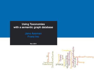 Using Taxonomies with a semantic graph database Jans Aasman Franz Inc Nov 2014