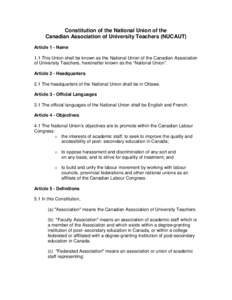 Constitution of the National Union of the Canadian Association of University Teachers (NUCAUT) Article 1 - Name 1.1 This Union shall be known as the National Union of the Canadian Association of University Teachers, here