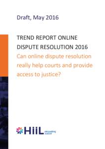 Draft, May 2016 TREND REPORT ONLINE DISPUTE RESOLUTION 2016 Can online dispute resolution really help courts and provide access to justice?