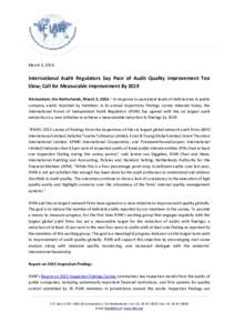March 3, 2016  International Audit Regulators Say Pace of Audit Quality Improvement Too Slow; Call for Measurable Improvement By 2019 Amsterdam, the Netherlands, March 3, 2016 – In response to persistent levels of defi
