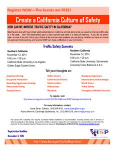Register NOW—The Events are FREE!  Create a California Culture of Safety HOW CAN WE IMPROVE TRAFFIC SAFETY IN CALIFORNIA? Meet face-to-face with like-minded safety stakeholders in California and talk about what you wou