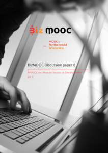 BizMOOC Discussion paper 8 MOOCs and Human Resource Development R1.1 The European Commission support for the production of this publication does not constitute an endorsement of the contents which reflects the views only