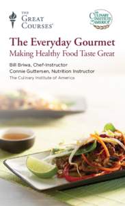 The Everyday Gourmet Making Healthy Food Taste Great Bill Briwa, Chef-Instructor Connie Guttersen, Nutrition Instructor The Culinary Institute of America