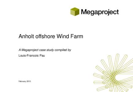 Anholt offshore Wind Farm A Megaproject case study compiled by Louis-Francois Pau February 2015