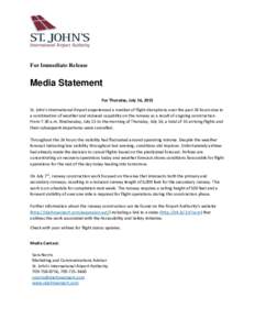 For Immediate Release  Media Statement For Thursday, July 16, 2015 St. John’s International Airport experienced a number of flight disruptions over the past 24 hours due to a combination of weather and reduced capabili