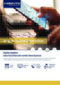 Diagnostics - Detect and Correct Problems  Anytime, Anywhere Reduce Cost and Churn with True Multi-Channel Experiences Cellebrite’s Diagnostics is an easy to use, comprehensive solution that enables fast identification