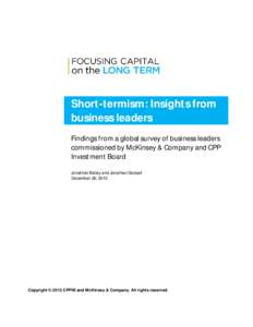 Short-termism: Insights from business leaders Findings from a global survey of business leaders commissioned by McKinsey & Company and CPP Investment Board Jonathan Bailey and Jonathan Godsall