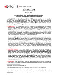 CLIENT ALERT May 13, 2014 IRS Requires New Filing for Previous Department of Labor Delinquent Filer Voluntary Compliance Submissions In Notice, the Internal Revenue Service (“IRS”) provides relief from the ci