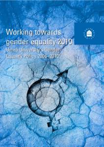 Working towards gender equality 2010 Umeå University’s Gender Equality Policy 2006–2010  Contents