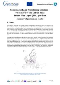 Copernicus Land Monitoring Services – Validation of the Urban Atlas Street Tree Layer (STL) product Summary of preliminary results 1. Context The Copernicus Urban Atlas (UA) provides European, comparable and detailed l