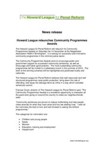 News release Howard League relaunches Community Programmes Awards The Howard League for Penal Reform will relaunch its Community Programmes Awards on Saturday the 14 November at the Magistrates’ Association AGM in Birm