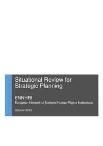 Situational Review for Strategic Planning ENNHRI European Network of National Human Rights Institutions October 2013