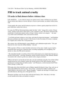 2 Oct 2014 The Boston Globe By Sue Manning ASSOCIATED PRESS  FBI to track animal cruelty US seeks to find abusers before violence rises LOS ANGELES — A new federal category for animal cruelty crimes will help root out 